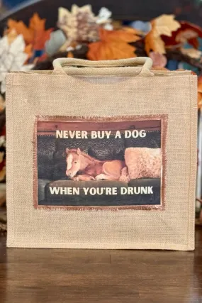 Never Buy A Dog When You're Drunk Tote Bag